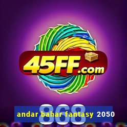 andar bahar fantasy 2050